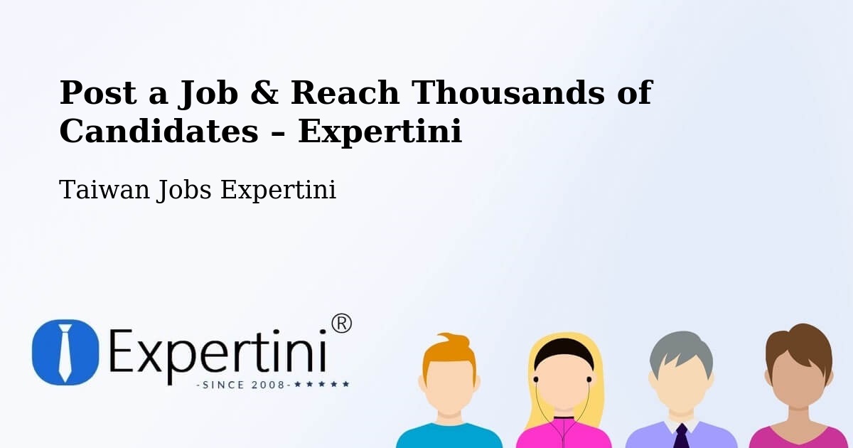 Post a Job in Lienchiang – Hire the Right Talent - Lienchiang, Taiwan Jobs Expertini